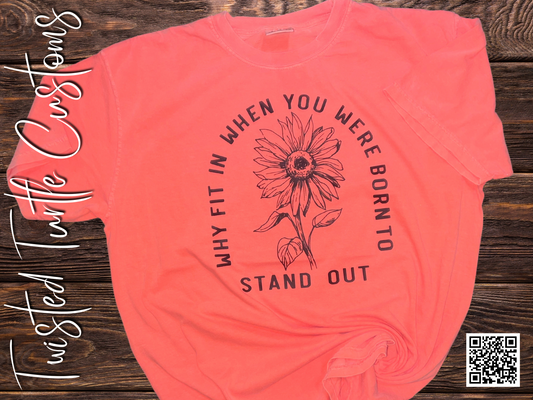 Why Fit in when you can Stand Out Tee