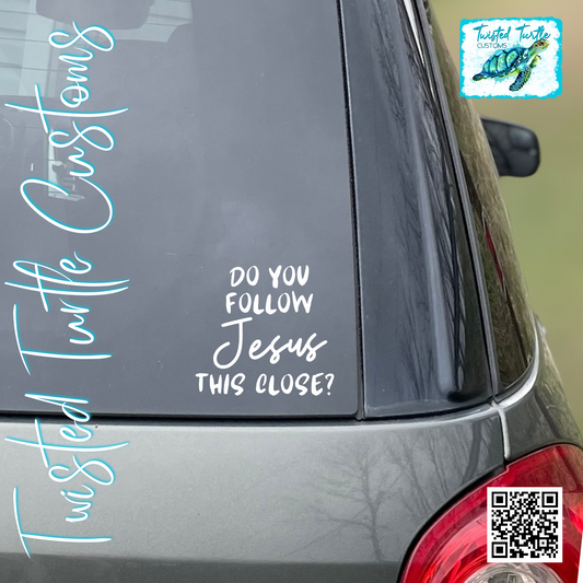 Do you follow Jesus this close? White Vinyl Decal