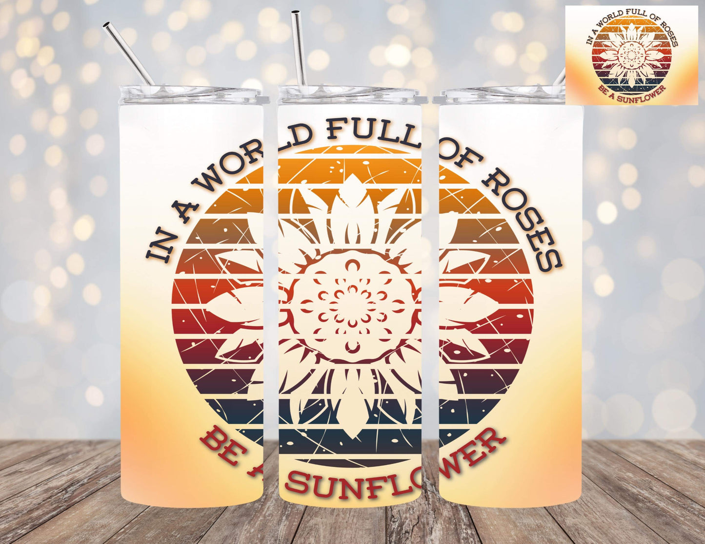 World full of Roses be a Sunflower 20oz Tumbler with weathered sunflower design